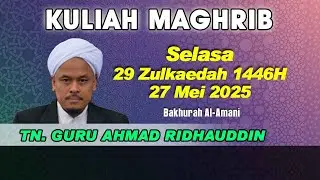 [27.05.2025] KULIAH MAGHRIB : TUAN GURU AHMAD RIDOUDIN B. ABDUL WAHAB