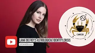 Lana Del Rey's Astrological Identity Crisis