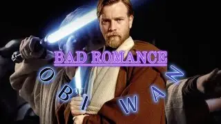 OBI WAN EDIT [4K] | BAD ROMANCE