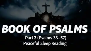 Peaceful Psalms for Sleep | Book of Psalms 33-57 (Part 2)