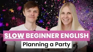 SLOW English Conversation - A2 Planning a Party