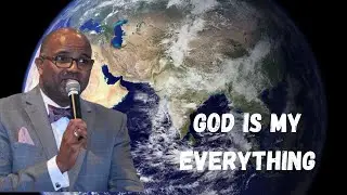God is My Everything Sermon