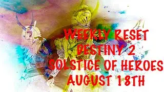 DESTINY 2 AUGUST 18th WEEKLY RESET!! | Destiny 2 Solstice of Heroes