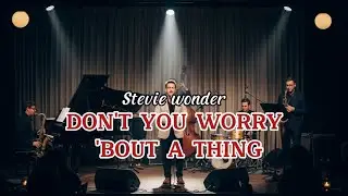 Stevie Wonder – Don't You Worry 'Bout a Thing | Cover + Video Lirik