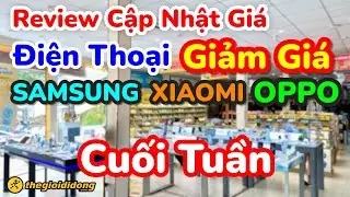 Review Cập Nhật Giá Điện Thoại SAMSUNG, OPPO, XIAOMI Giảm Giá Tại THẾ GIỚI DI ĐỘNG | Phần 1.896
