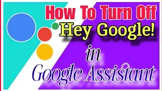 How To Turn off Hey Google|Google Assistant Help