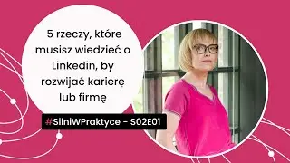 5 rzeczy, które musisz wiedzieć o Linkedin, by rozwijać karierę lub firmę - #SMwP S02E01