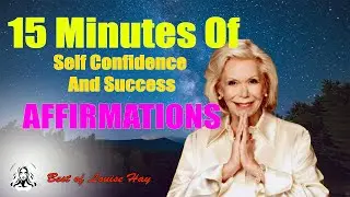 15 Minutes Of Self Confidence And Success AFFIRMATIONS 💛 Best of Louise Hay