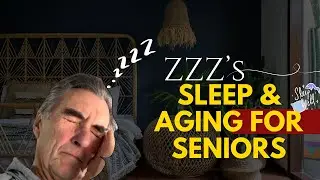 ZZZ's   Sleep and Aging for Seniors