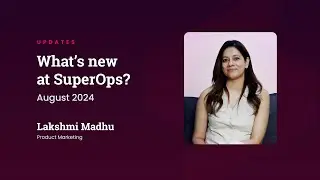 What&rsquo;s New at SuperOps - August 2024 | Tier2Tickets Integration, MSP Bugle & more