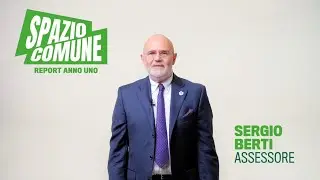 SPAZIO COMUNE – UN ANNO DI AMMINISTRAZIONE, intervento dell'assessore SERGIO BERTI