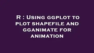 R : Using ggplot to plot shapefile and gganimate for animation