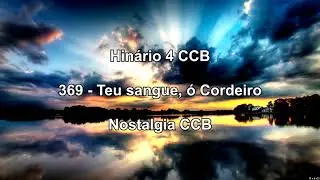 Hinário 4 CCB - Hino 369 - Teu sangue, ó Cordeiro - Nostalgia CCB.