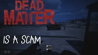 Dead Matter Is a Scam don't buy it