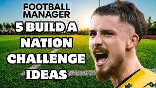 Top 5 Build a Nation Challenges You NEED to Try in FM26