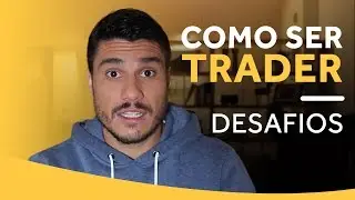 VIVER DE TRADING: QUAIS OS MAIORES DESAFIOS?