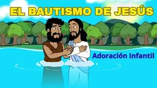 EL BAUTISMO DE JESÚS | ADORACIÓN INFANTIL