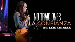NO TRAICIONES LA CONFIANZA DE LOS DEM&Aacute;S - Pastora Yesenia Then