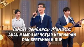 Lagu Rohani | Tuhan Berharap Manusia akan Mampu Mengejar Kebenaran dan Bertahan Hidup