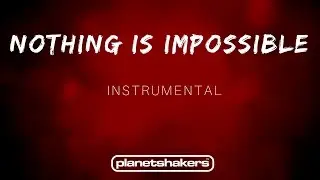Nothing is Impossible - Planetshakers (Instrumental)