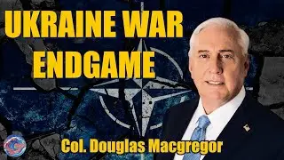 Douglas Macgregor: Ukraine&rsquo;s Twilight - the Endgame No One Admits