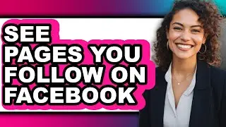 How to See Pages You Follow on Facebook (full Guide)
