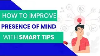 SMART TIPS to improve your presence of mind