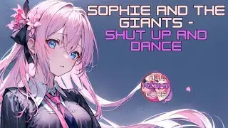 ♫ All Nightcore ♫ Sophie and the Giants - Shut Up And Dance (All Nightcore mix)