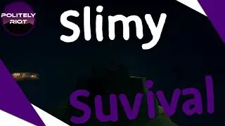 slimy survival but I am just stupid