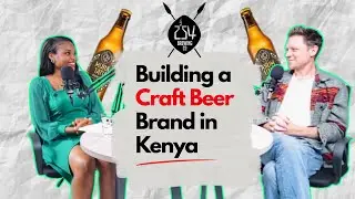 From Passion to Profit : How Eoin Flinn started a Craft Beer Brand in Kenya.