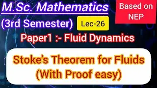 Lec-26 | Stoke's Theorem for Fluid Dynamics | with Proof easy | M.Sc.Maths 3rd Sem NEP 