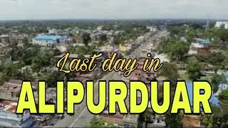 Last day in Alipurduar || Episode #5 || Agartala to Alipurduar || A2A