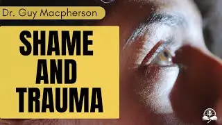 The Shame Biting Trauma Survivors - Insights From Dr. Guy Macpherson, Ph.d.