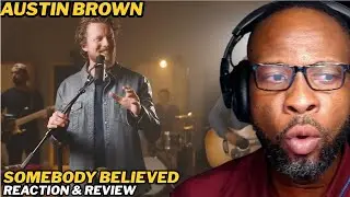 AUSTIN BROWN - SOMEBODY BELIEVED | THIS PERFORMANCE GAVE ME CHILLS! (MUST WATCH REACTION)