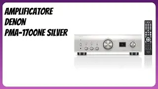 RECENSIONE (2025) : Amplificatore DENON PMA-1700NE Silver. DETTAGLI ESSENZIALI