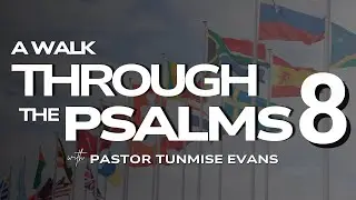 A Walk Through the Psalms Episode 8 with Pastor Tunmise Evans | Christ Herald Ministry