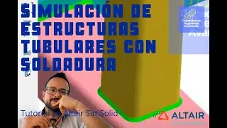 Simulación de estructuras tubulares con soldadura en Altair SimSolid: TUTORIAL