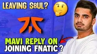 Mavi Reply on Joining Fnatic & Leaving S8UL?🤔