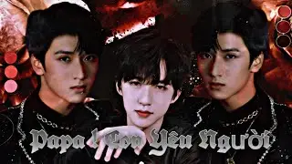 Oneshort x Tường Lâm [Papa! Con Yêu Người] | ~Mẫn Nghi~