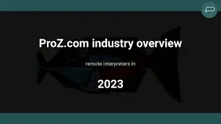 ProZ com industry overview:  remote interpreters in 2023