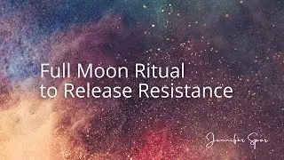 Full Moon Ritual to Release Resistance