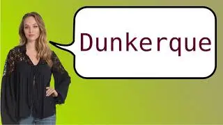 How to say 'Dunkirk' in French?