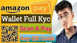 Amazon Pay Wallet Full Kyc Kaise Kare | Wallet Balance Use Any QR Code | Amazon Balance Use on Shop