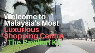 WELCOME TO MALAYSIA'S MOST LUXURIOUS SHOPPING CENTRE - THE PAVILION KL!