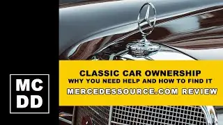 Classic Car Ownership: Why You Need Help and How to Find It / MercedesSource.com Review