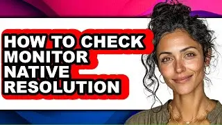 How to Check Monitor Native Resolution (only Way)