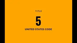 U.S. Code: Title 5 - Government Organization and Employees