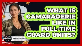 What Is Camaraderie Like In Full-time Guard Units? - The Frontline Guardians