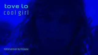 Tove Lo - Cool Girl - metal cover by Viciousa