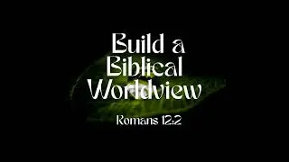 Building a Biblical Worldview
